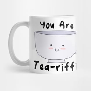 You Are Tea-riffic! Mug